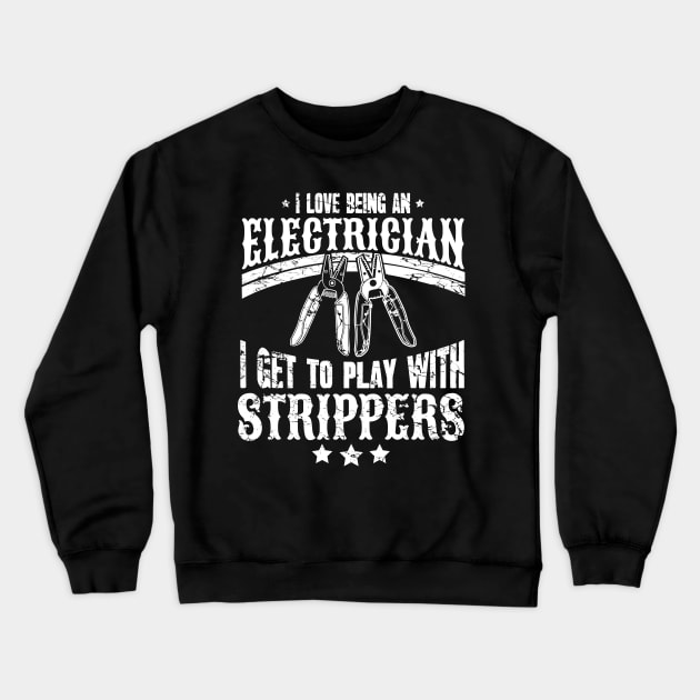 I love being an electrician I get to play with strippers Crewneck Sweatshirt by captainmood